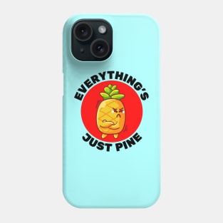 Everything's Just Pine | Pineapple Pun Phone Case