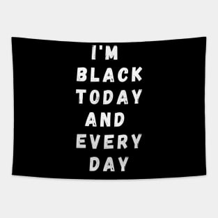 I'm Black Today And Every Day, Funny Gift For Balck People, Birthday Gift Idea Tapestry