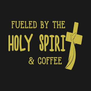 Fueled by the Holy Spirit & Coffee T-Shirt