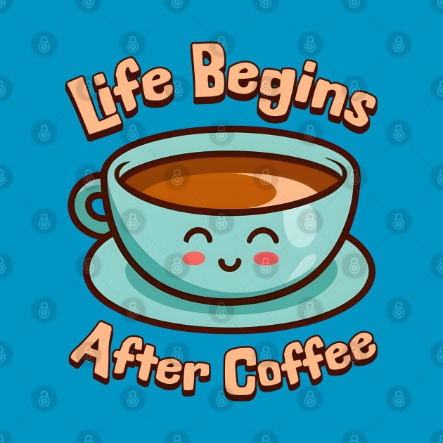 Life Begins After Coffee! Cute Coffee Mug Cartoon by Cute And Punny