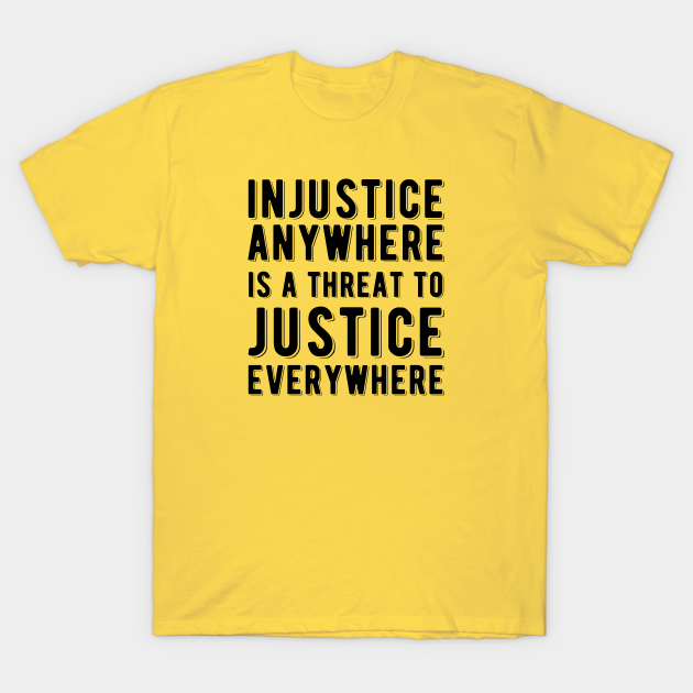 Disover Injustice Anywhere is a Threat to Justice | MLK | Black Power - Civil Rights Activist - T-Shirt