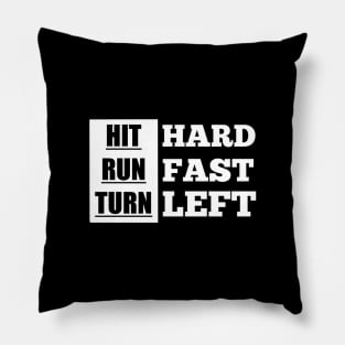 Hit Hard Run Fast Turn Left Pillow