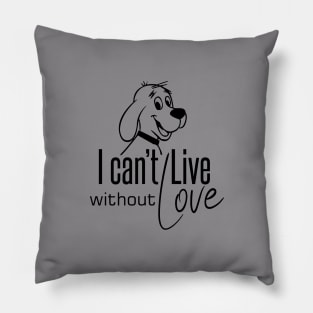 I Cannot Live... Without Love - Funny Dogs Pillow