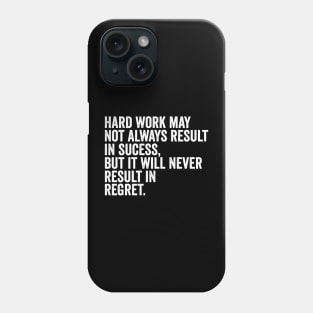 Hard work may not always result in success, but it will never result in regret Phone Case