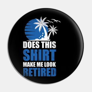 Does this shirt make me look retired? T-Shirt Pin