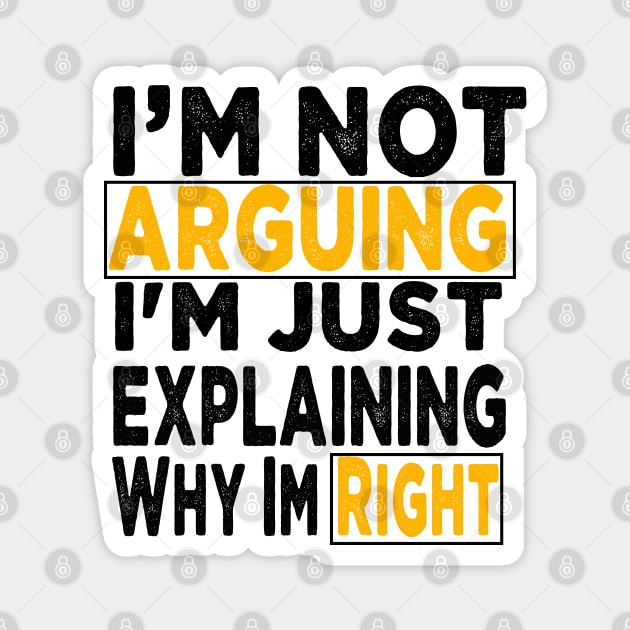 I'm Not Arguing I'm Just Explaining Why I'm Right Magnet by raeex