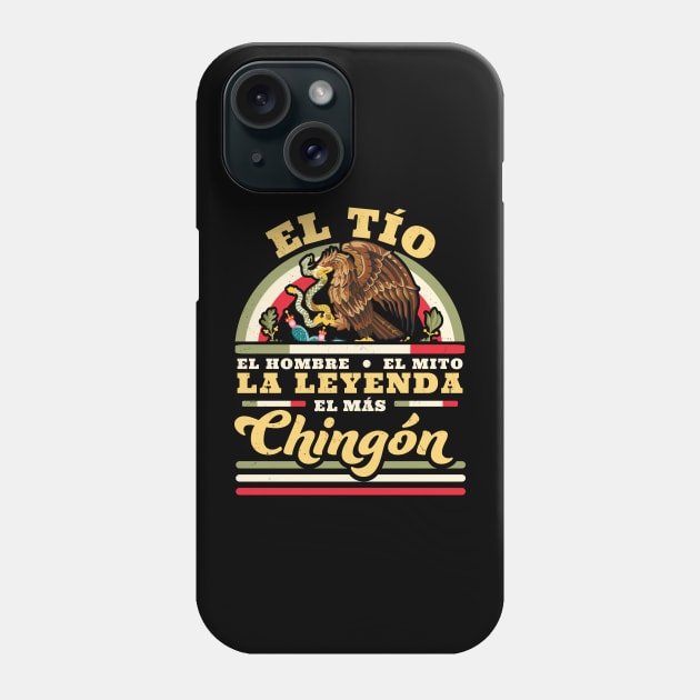 El Tio El Hombre El Mito La Leyenda El Mas Chingon Mexican Phone Case by OrangeMonkeyArt