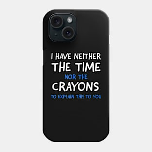 I Dont Have The Time Or The Crayons Funny Sarcasm Quote Short Sleeve Phone Case