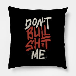 Don't Bullsh*t Me by Tobe Fonseca Pillow