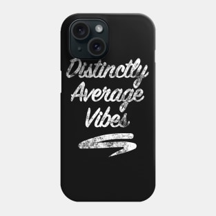 Distinctly Average Vibes - faded / worn look Phone Case