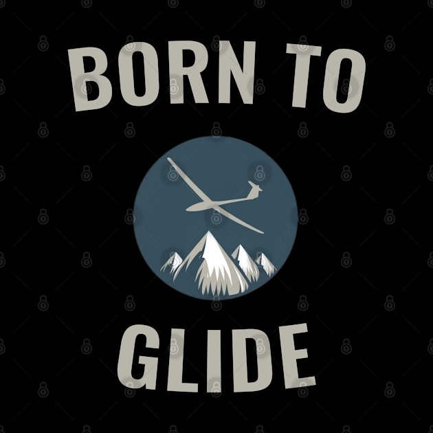 Born To Glide Glider Pilot Pilots by ThesePrints