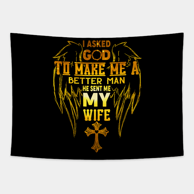 I Asked God To Make Me A Better Man He Sent Me My Wife Tapestry by cobiepacior