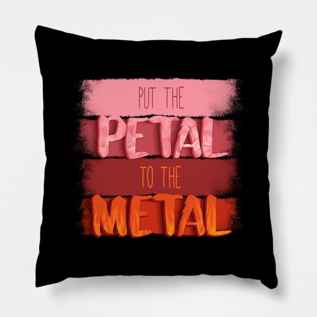 Put The Petal To The Metal Pillow by EdifyEra