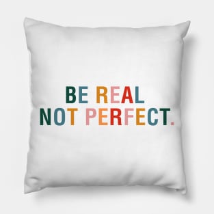 Be Real Not Perfect. Pillow