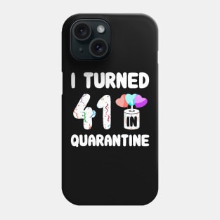 I Turned 41 In Quarantine Phone Case