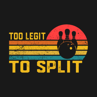 Too Legit To Split  Bowling Funny Bowler Bowling Team T-Shirt