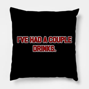 I've Had a Couple Drinks Pillow