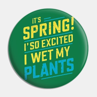 It's Spring I'm So Excited I Wet My Plants Planting Garden Pin