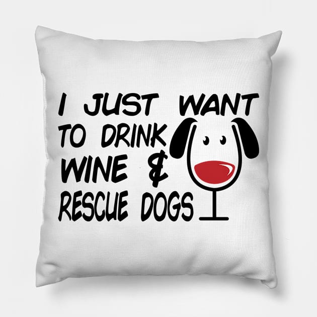 I Just Want To Drink Wine And Rescue Dogs - Dog Lover Dogs Pillow by fromherotozero