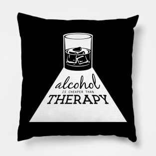 Alcohol is cheaper than therapy Pillow