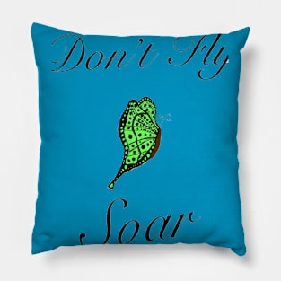 Don’t Fly Soar Pillow