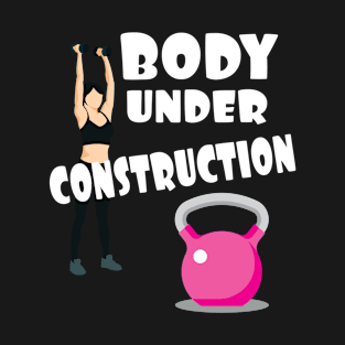 Body Under Construction Motivational Fitness Workout T-Shirt