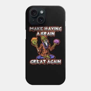 Zombie Trump Make Having A Brain Great Again Phone Case