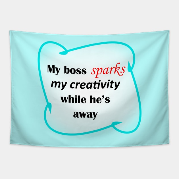 My Boss Sparks My Creativity Tapestry by SineArt