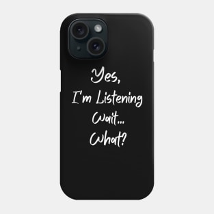 "Yes, I'm Listening" Phone Case