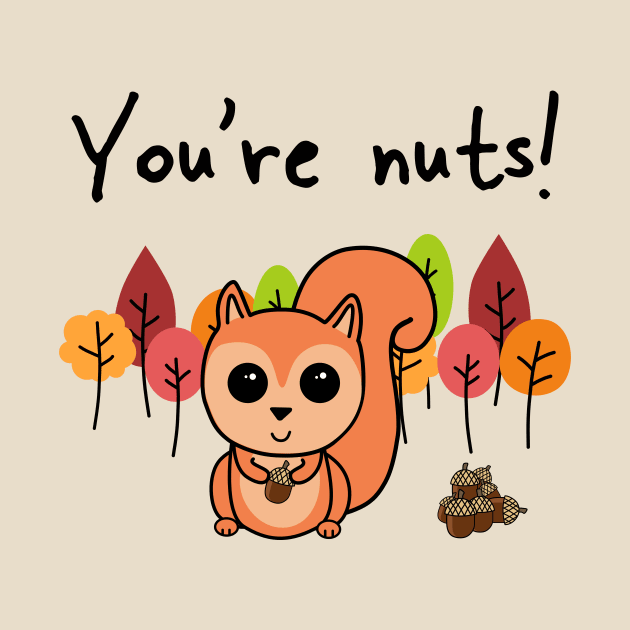 'You're Nuts' by bluevolcanoshop@gmail.com