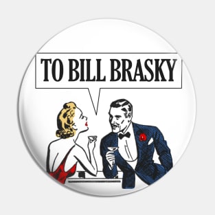 TO BILL BRASKY Pin