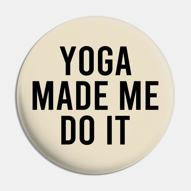 Yoga Made Me Do It Pin by DragonTees