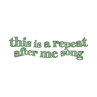 THIS IS A REPEAT AFTER ME SONG T-Shirt