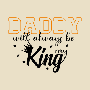 Daddy Will Always Be My King T-Shirt