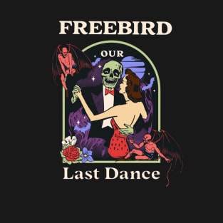Our Last Dance Freebird T-Shirt