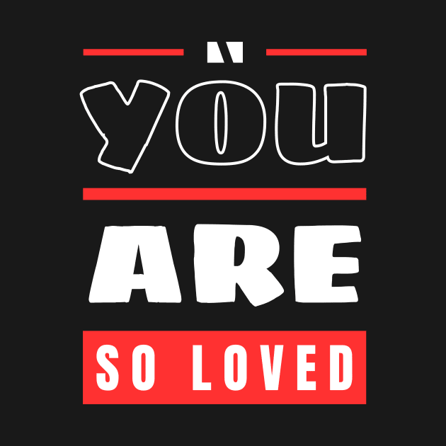 You Are So Loved | Christian by All Things Gospel