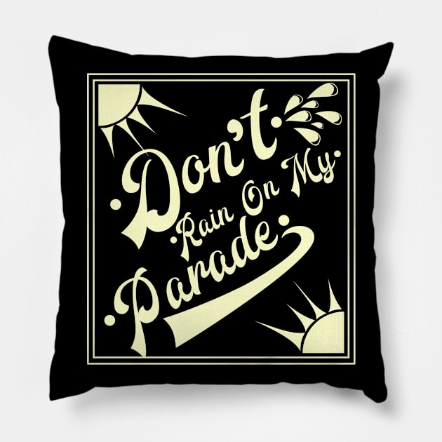 Don't Rain on My Parade Pillow by Simmerika