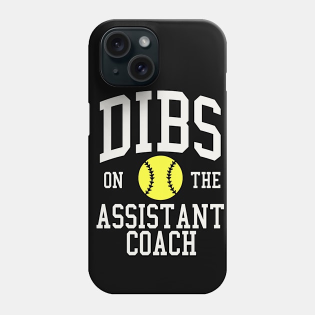 Dibs on the Assistant Coach Softball Wife Girlfriend Phone Case by PodDesignShop