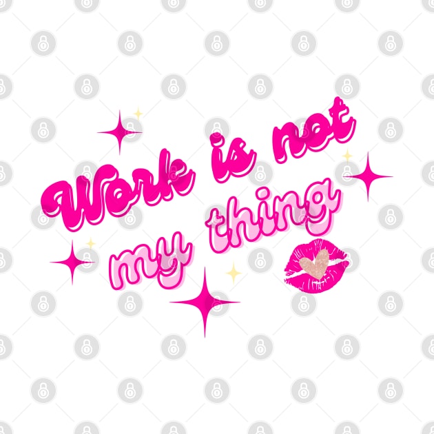 Work is not my thing by Once Upon a Find Couture 