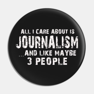 All I Care About Is Journalism And Like Maybe 3 People – Pin