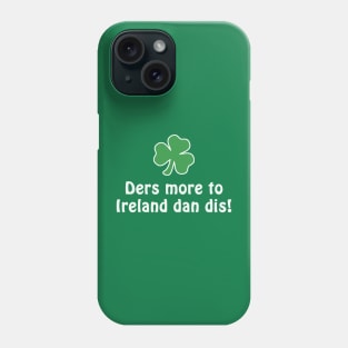 Ders More To Ireland Dan Dis! Phone Case