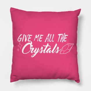 Give Me All The Crystals Pillow