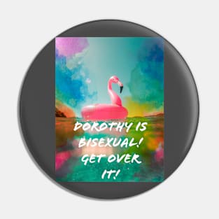 Dorothy is Bisexual Pin