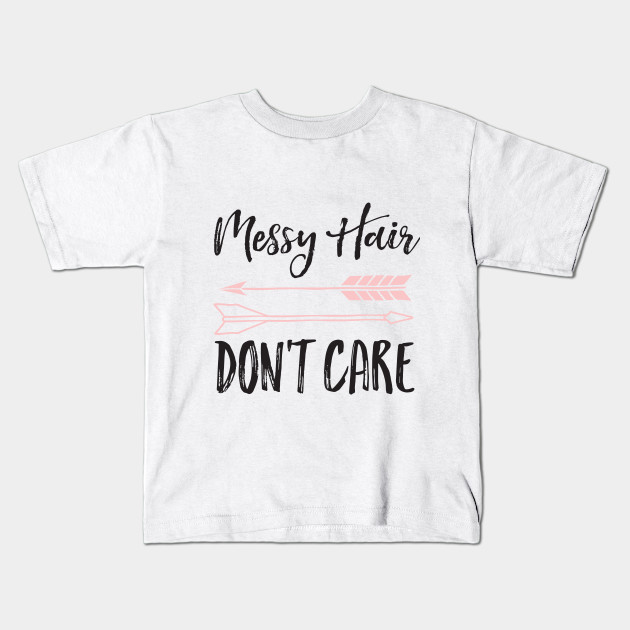 Messy Hair Don T Care Baby Shower Kids T Shirt Teepublic