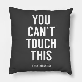 You can't touch this Pillow