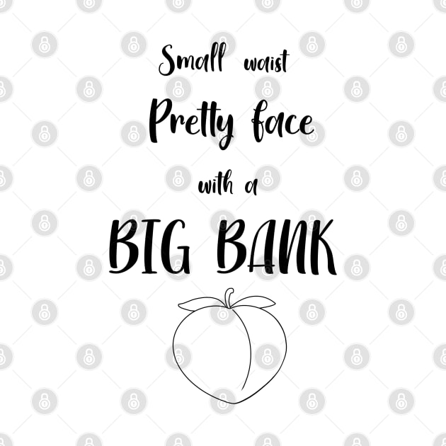 Small waist pretty face little big bank by Quotes and Memes