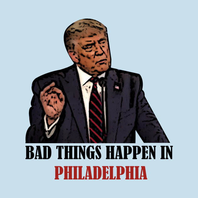 Discover Bad Things Happen In Philadelphia - Bad Things Happen In Philadelphia - T-Shirt