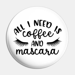 All I need is Coffee & Mascara Pin