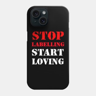Stop labelling, start loving Phone Case