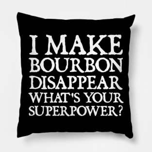 I make bourbon disappear what's your superpower Pillow